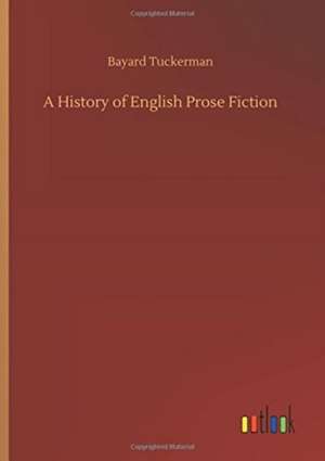 A History of English Prose Fiction de Bayard Tuckerman