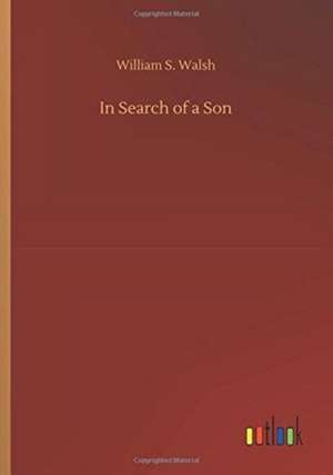 In Search of a Son de William S. Walsh