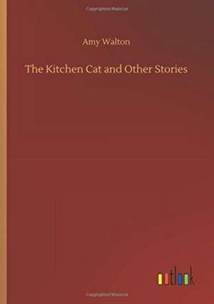 The Kitchen Cat and Other Stories de Amy Walton