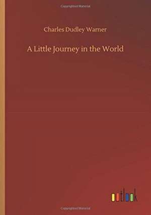 A Little Journey in the World de Charles Dudley Warner