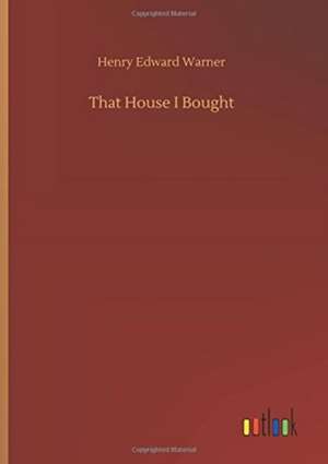 That House I Bought de Henry Edward Warner