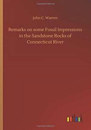 Remarks on some Fossil Impressions in the Sandstone Rocks of Connecticut River de John C. Warren