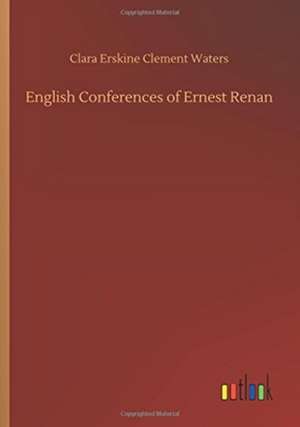 English Conferences of Ernest Renan de Clara Erskine Clement Waters