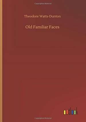 Old Familiar Faces de Theodore Watts-Dunton