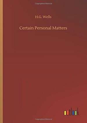 Certain Personal Matters de H. G. Wells