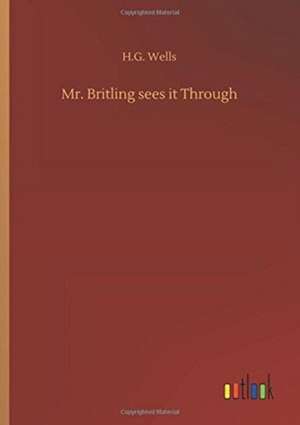 Mr. Britling sees it Through de H. G. Wells