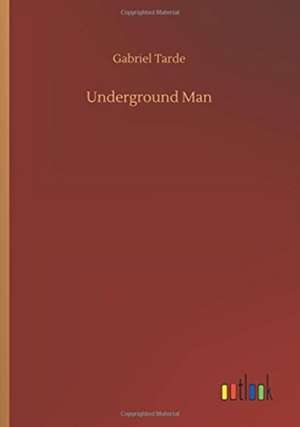 Underground Man de Gabriel Tarde