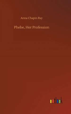 Ray, A: Phebe, Her Profession