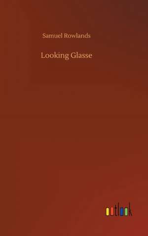 Rowlands, S: Looking Glasse