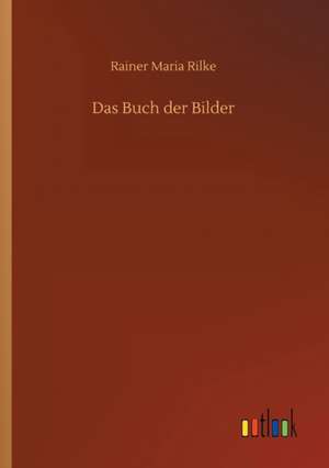 Das Buch der Bilder de Rainer Maria Rilke