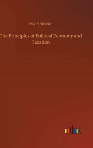 The Principles of Political Economy and Taxation de David Ricardo