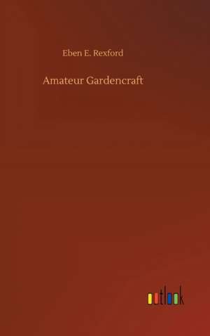 Rexford, E: Amateur Gardencraft