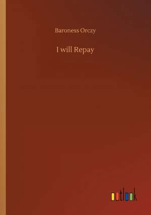 Orczy, B: I will Repay