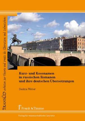 Kurz- und Kosenamen in russischen Romanen und ihre deutschen Übersetzungen de Saskia Weber