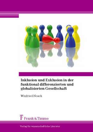 Inklusion und Exklusion in der funktional differenzierten und globalisierten Gesellschaft de Winfried Noack