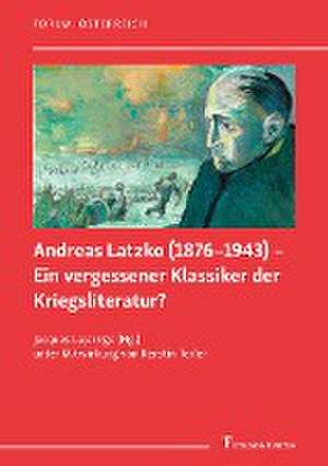 Andreas Latzko (1876¿1943) ¿ Ein vergessener Klassiker der Kriegsliteratur? / Andreas Latzko (1876¿1943) ¿ un classique de la littérature de guerre oublié ? de Jacques Lajarrige