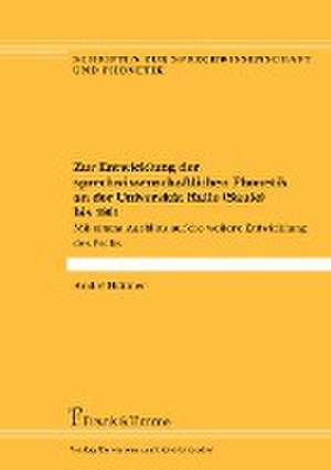 Zur Entwicklung der sprechwissenschaftlichen Phonetik an der Universität Halle (Saale) bis 1961 de André Hüttner