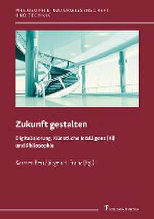 Zukunft gestalten ¿ Digitalisierung, Künstliche Intelligenz (KI) und Philosophie de Karsten Berr