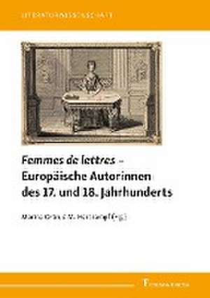 Femmes de lettres ¿ Europäische Autorinnen des 17. und 18. Jahrhunderts de Marina Ortrud M. Hertrampf