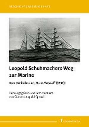 Leopold Schuhmachers Weg zur Marine - Vom Dänholm zur "Horst Wessel" (1937) de Gunter Spraul