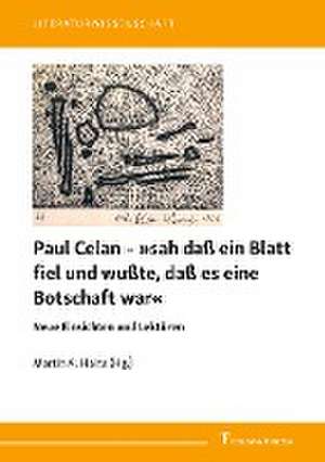 Paul Celan ¿ »sah daß ein Blatt fiel und wußte, daß es eine Botschaft war« de Martin A. Hainz