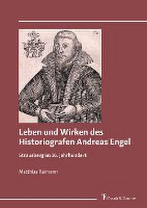 Leben und Wirken des Historiografen Andreas Engel de Matthias Reimann