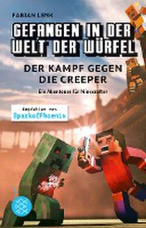 Gefangen in der Welt der Würfel. Der Kampf gegen die Creeper. Ein Abenteuer für Minecrafter de Fabian Lenk