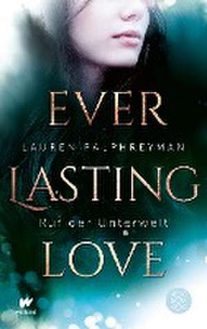 Everlasting Love - Ruf der Unterwelt de Lauren Palphreyman