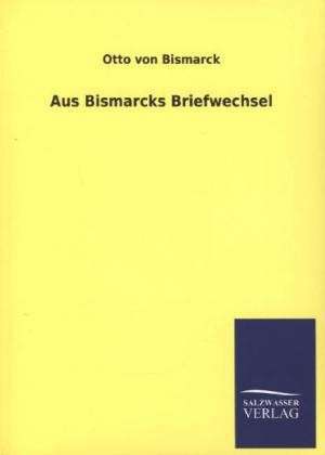 Aus Bismarcks Briefwechsel de Otto von Bismarck