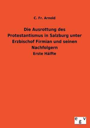 Die Ausrottung Des Protestantismus in Salzburg Unter Erzbischof Firmian Und Seinen Nachfolgern: 3 Walzer Fr Gitarre de C. Fr. Arnold