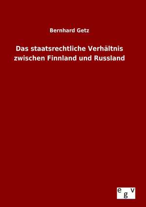 Das Staatsrechtliche Verhaltnis Zwischen Finnland Und Russland