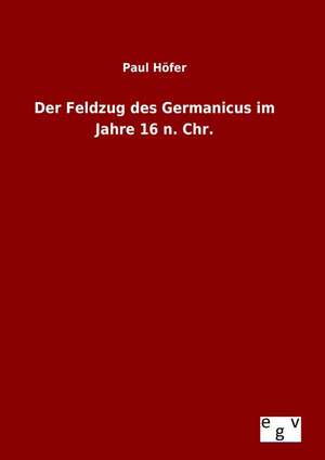 Der Feldzug Des Germanicus Im Jahre 16 N. Chr.