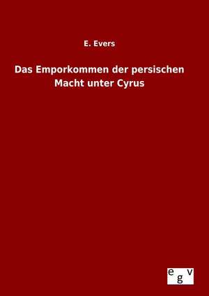 Das Emporkommen Der Persischen Macht Unter Cyrus