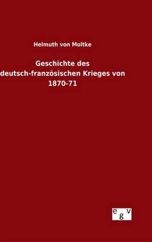 Geschichte Des Deutsch-Franzosischen Krieges Von 1870-71