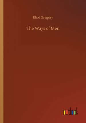 The Ways of Men de Eliot Gregory