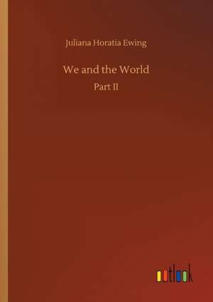We and the World de Juliana Horatia Ewing