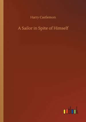 A Sailor in Spite of Himself de Harry Castlemon