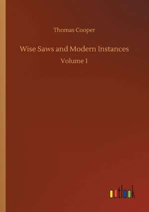 Wise Saws and Modern Instances de Thomas Cooper