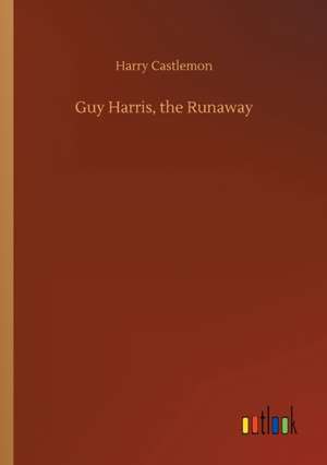 Guy Harris, the Runaway de Harry Castlemon