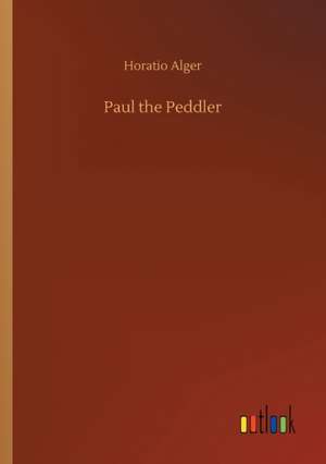 Paul the Peddler de Horatio Alger