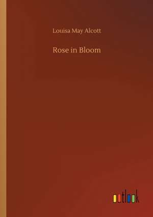 Rose in Bloom de Louisa May Alcott