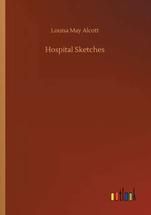 Hospital Sketches de Louisa May Alcott