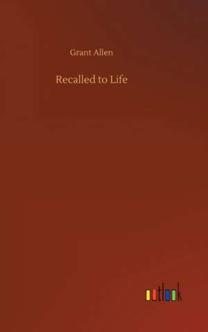 Recalled to Life de Grant Allen