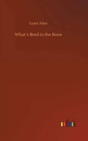 What´s Bred in the Bone de Grant Allen