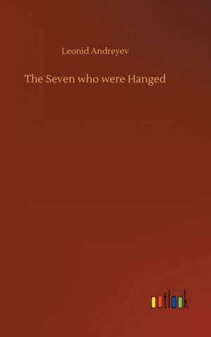 The Seven who were Hanged de Leonid Andreyev