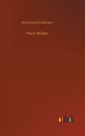 Poor White de Sherwood Anderson