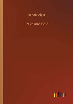 Brave and Bold de Horatio Alger