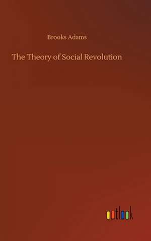 The Theory of Social Revolution de Brooks Adams