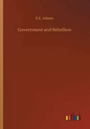 Government and Rebellion de E. E. Adams