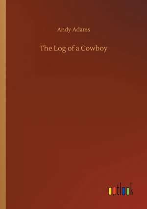 The Log of a Cowboy de Andy Adams